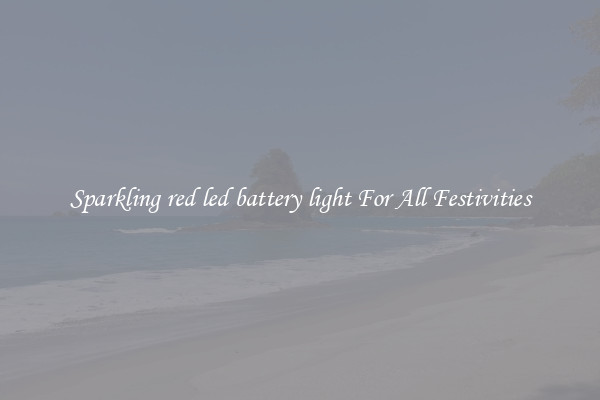 Sparkling red led battery light For All Festivities