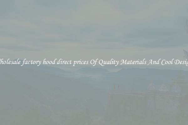 Wholesale factory hood direct prices Of Quality Materials And Cool Designs