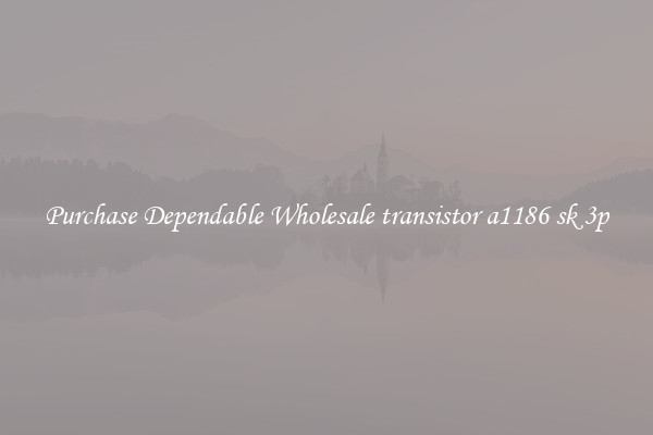 Purchase Dependable Wholesale transistor a1186 sk 3p