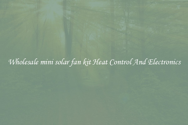 Wholesale mini solar fan kit Heat Control And Electronics
