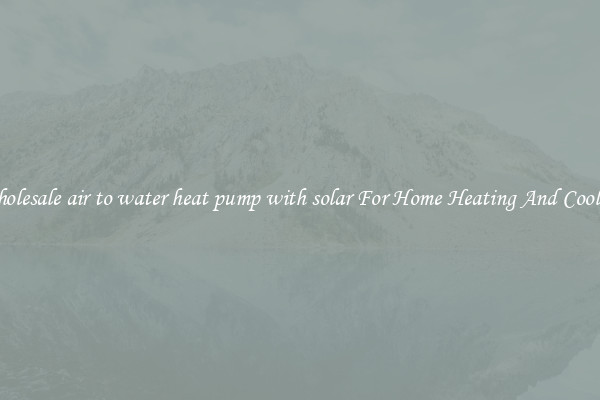 Wholesale air to water heat pump with solar For Home Heating And Cooling