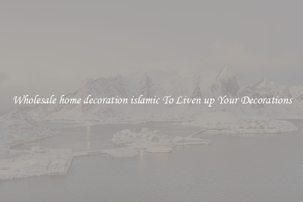 Wholesale home decoration islamic To Liven up Your Decorations