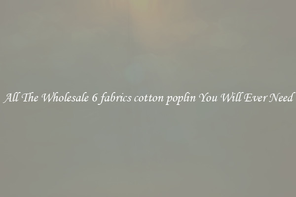All The Wholesale 6 fabrics cotton poplin You Will Ever Need