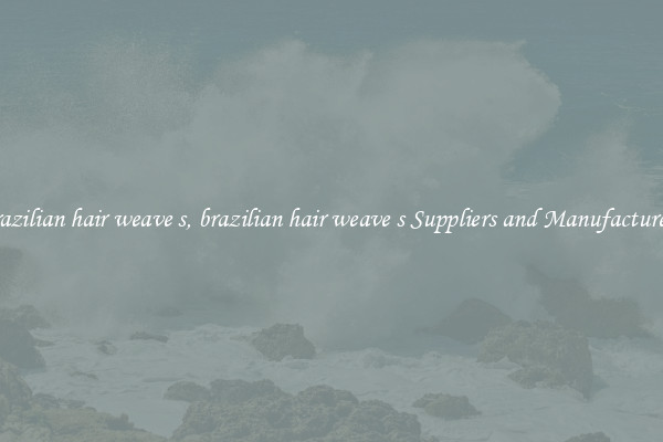brazilian hair weave s, brazilian hair weave s Suppliers and Manufacturers