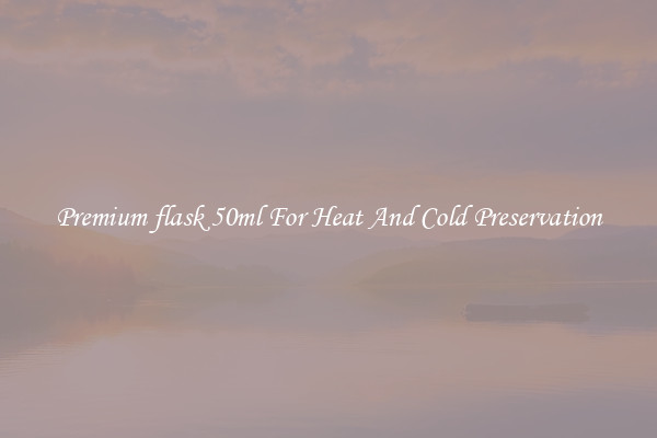 Premium flask 50ml For Heat And Cold Preservation