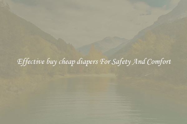 Effective buy cheap diapers For Safety And Comfort