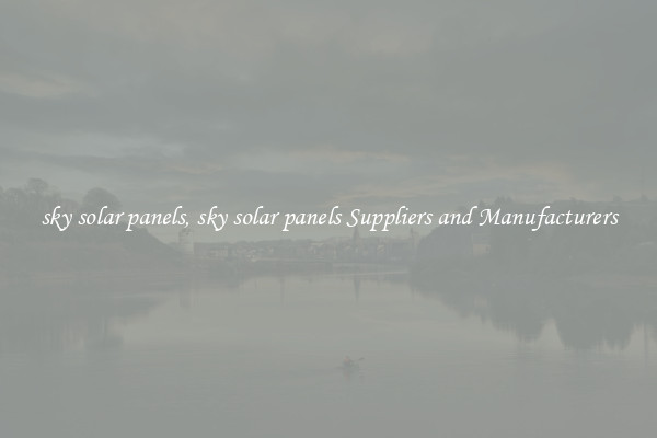 sky solar panels, sky solar panels Suppliers and Manufacturers