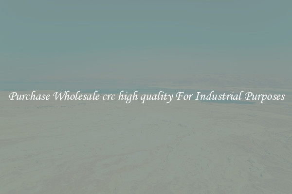 Purchase Wholesale crc high quality For Industrial Purposes