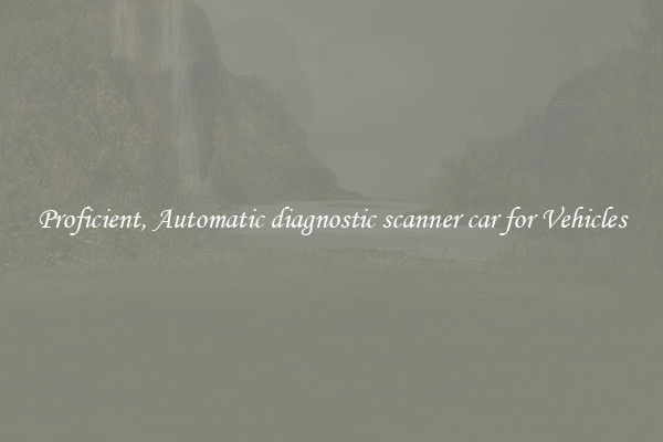 Proficient, Automatic diagnostic scanner car for Vehicles