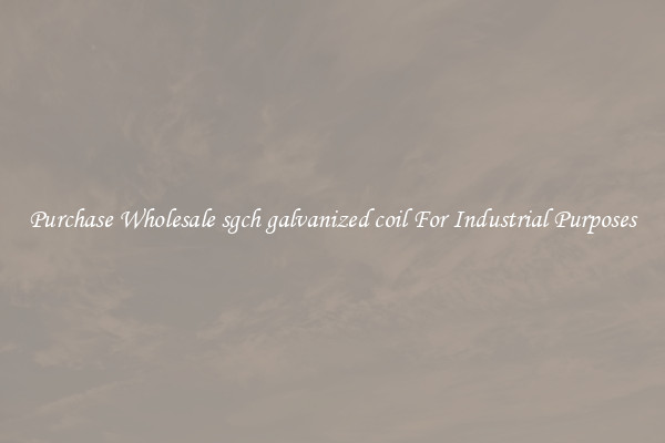 Purchase Wholesale sgch galvanized coil For Industrial Purposes