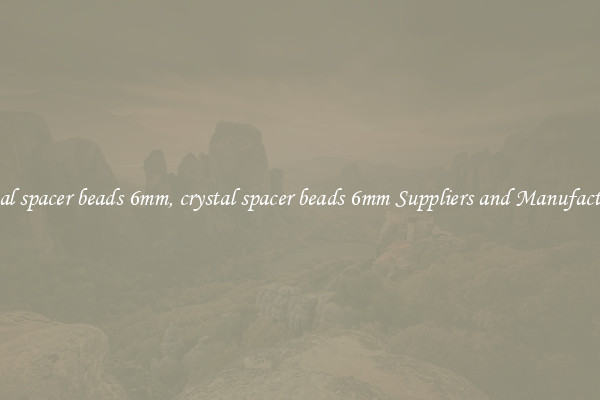 crystal spacer beads 6mm, crystal spacer beads 6mm Suppliers and Manufacturers