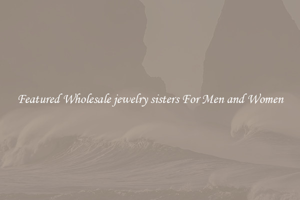 Featured Wholesale jewelry sisters For Men and Women