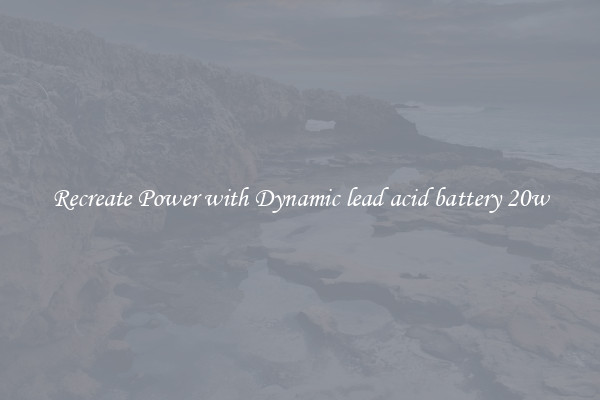 Recreate Power with Dynamic lead acid battery 20w