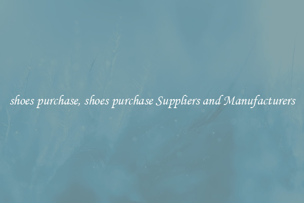 shoes purchase, shoes purchase Suppliers and Manufacturers