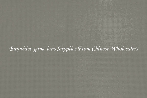Buy video game lens Supplies From Chinese Wholesalers