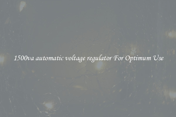 1500va automatic voltage regulator For Optimum Use