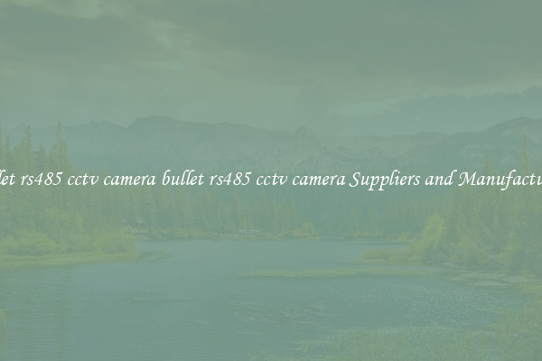 bullet rs485 cctv camera bullet rs485 cctv camera Suppliers and Manufacturers