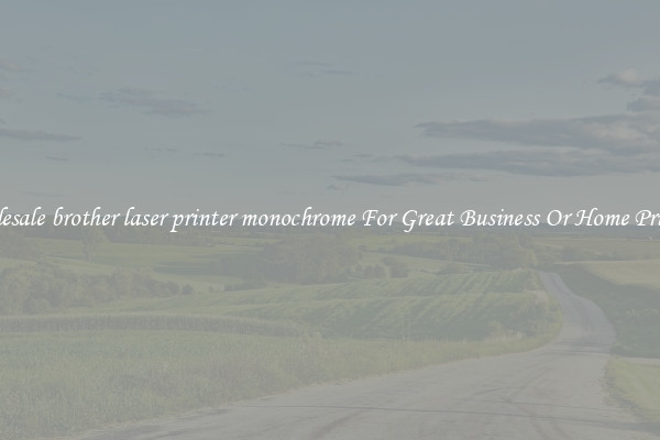 Wholesale brother laser printer monochrome For Great Business Or Home Printing