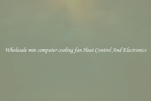 Wholesale min computer cooling fan Heat Control And Electronics