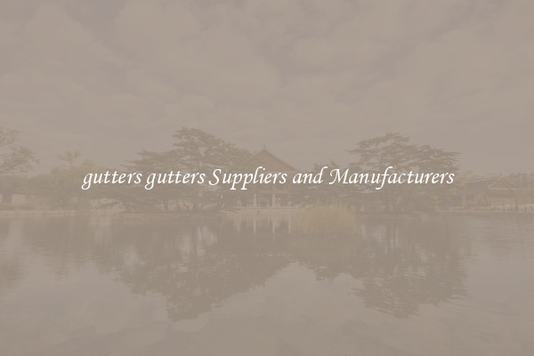 gutters gutters Suppliers and Manufacturers