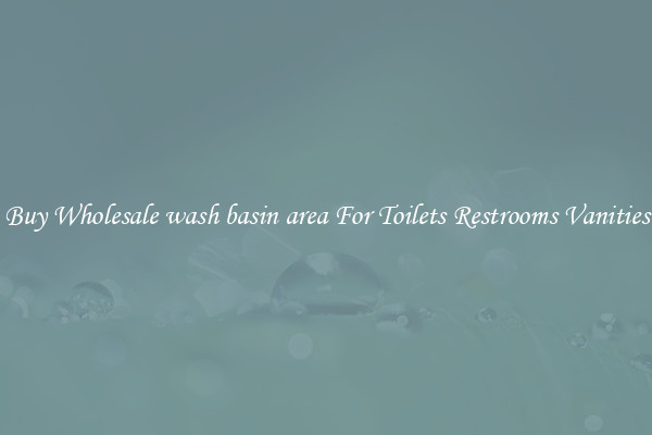 Buy Wholesale wash basin area For Toilets Restrooms Vanities