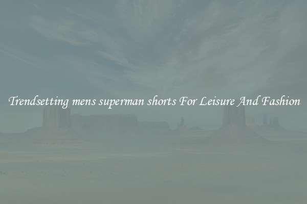 Trendsetting mens superman shorts For Leisure And Fashion