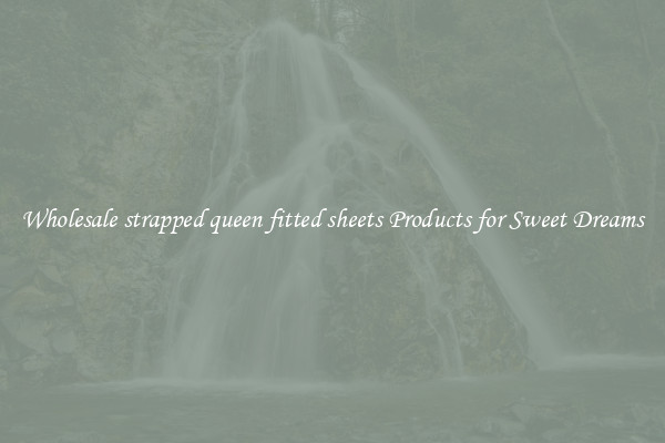 Wholesale strapped queen fitted sheets Products for Sweet Dreams