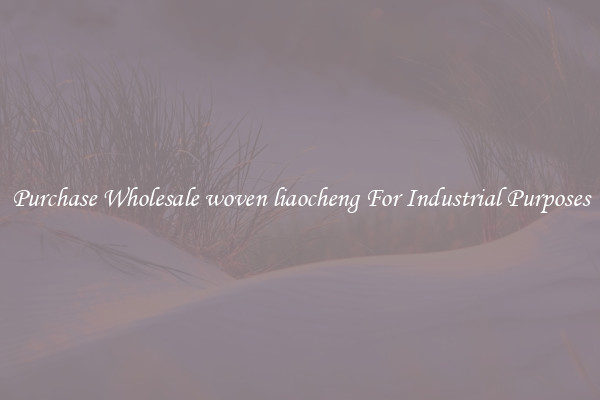 Purchase Wholesale woven liaocheng For Industrial Purposes