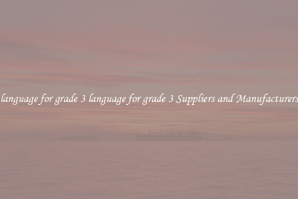 language for grade 3 language for grade 3 Suppliers and Manufacturers