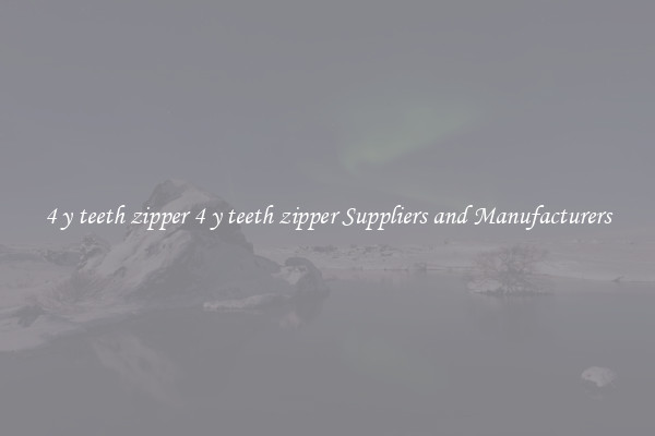 4 y teeth zipper 4 y teeth zipper Suppliers and Manufacturers