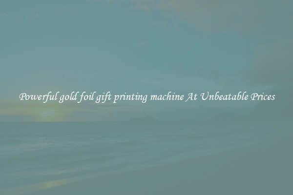 Powerful gold foil gift printing machine At Unbeatable Prices