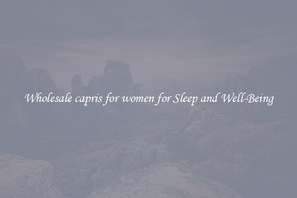 Wholesale capris for women for Sleep and Well-Being