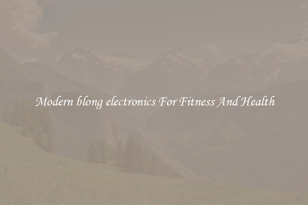 Modern blong electronics For Fitness And Health