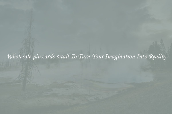Wholesale pin cards retail To Turn Your Imagination Into Reality