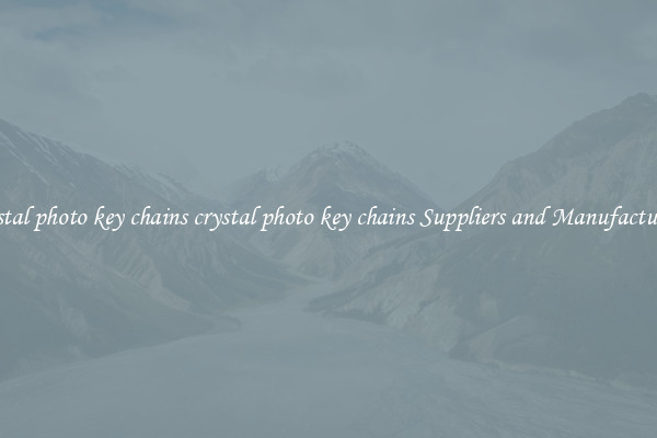 crystal photo key chains crystal photo key chains Suppliers and Manufacturers