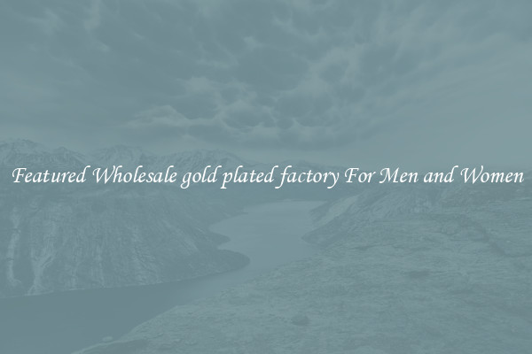 Featured Wholesale gold plated factory For Men and Women