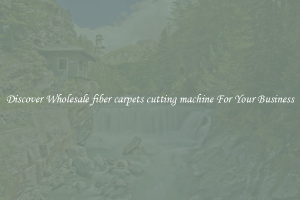 Discover Wholesale fiber carpets cutting machine For Your Business