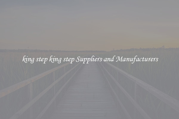king step king step Suppliers and Manufacturers