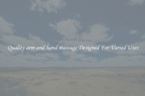 Quality arm and hand massage Designed For Varied Uses