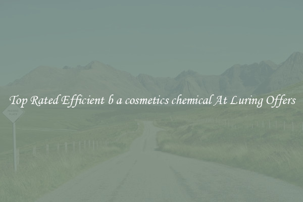 Top Rated Efficient b a cosmetics chemical At Luring Offers