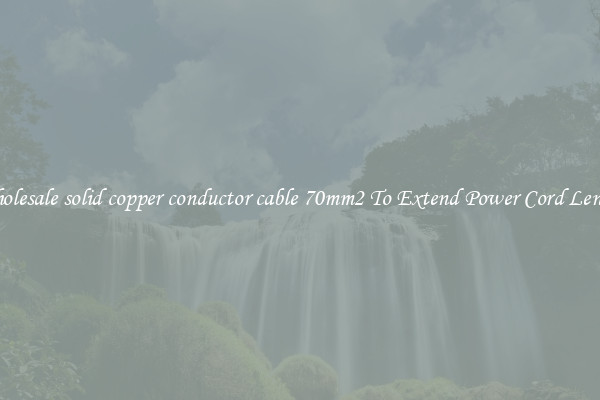 Wholesale solid copper conductor cable 70mm2 To Extend Power Cord Length