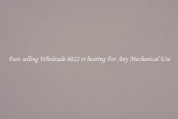 Fast-selling Wholesale 6022 rs bearing For Any Mechanical Use