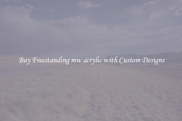 Buy Freestanding mw acrylic with Custom Designs
