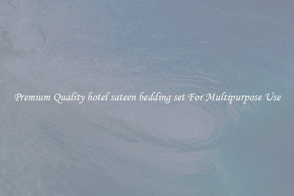 Premium Quality hotel sateen bedding set For Multipurpose Use