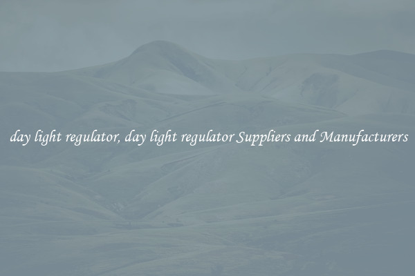 day light regulator, day light regulator Suppliers and Manufacturers