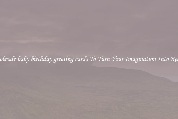Wholesale baby birthday greeting cards To Turn Your Imagination Into Reality