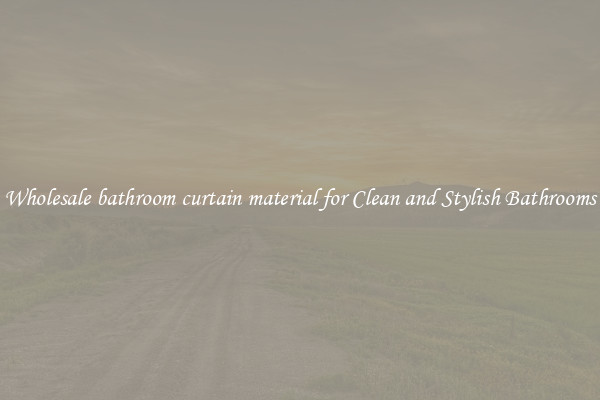 Wholesale bathroom curtain material for Clean and Stylish Bathrooms