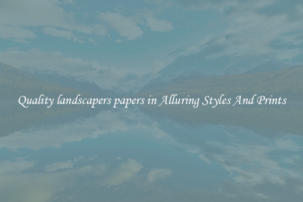 Quality landscapers papers in Alluring Styles And Prints