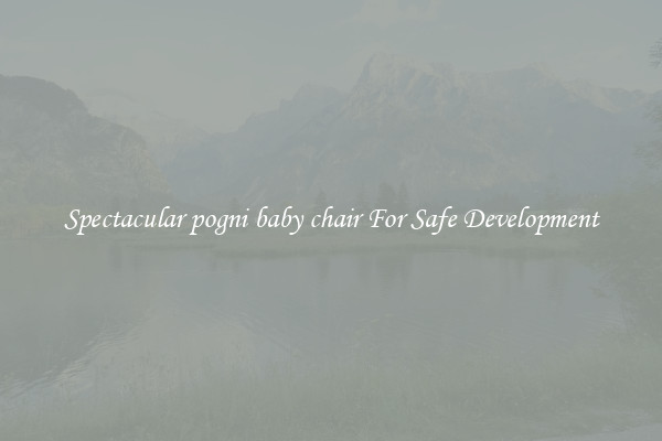 Spectacular pogni baby chair For Safe Development