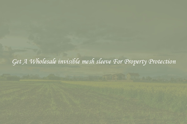 Get A Wholesale invisible mesh sleeve For Property Protection